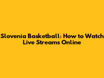 Slovenia Basketball: How to Watch Live Streams Online