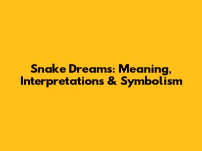 Snake Dreams: Meaning, Interpretations & Symbolism