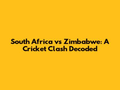 South Africa vs Zimbabwe: A Cricket Clash Decoded
