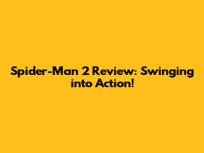 Spider-Man 2 Review: Swinging into Action!