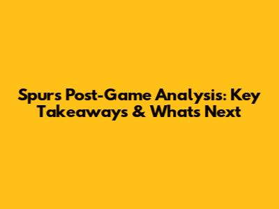 Spurs Post-Game Analysis: Key Takeaways & What's Next