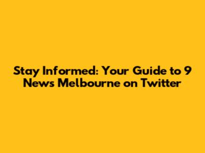 Stay Informed: Your Guide to 9 News Melbourne on Twitter