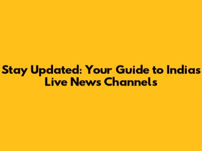 Stay Updated: Your Guide to India's Live News Channels