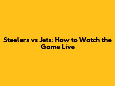 Steelers vs Jets: How to Watch the Game Live