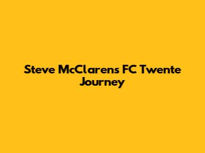 Steve McClaren's FC Twente Journey