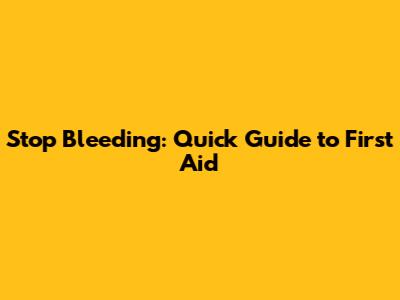 Stop Bleeding: Quick Guide to First Aid