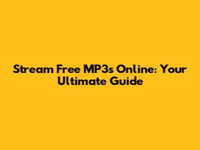 Stream Free MP3s Online: Your Ultimate Guide