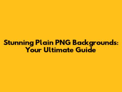 Stunning Plain PNG Backgrounds: Your Ultimate Guide