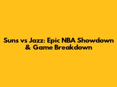 Suns vs Jazz: Epic NBA Showdown & Game Breakdown