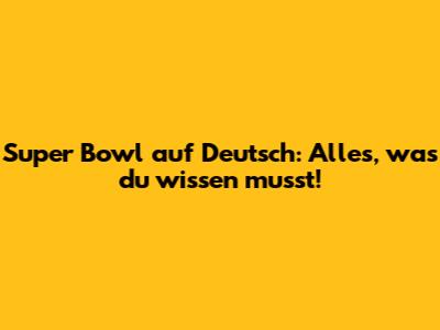 Super Bowl auf Deutsch: Alles, was du wissen musst!