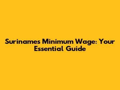 Suriname's Minimum Wage: Your Essential Guide