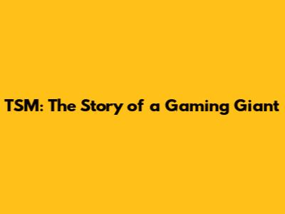TSM: The Story of a Gaming Giant