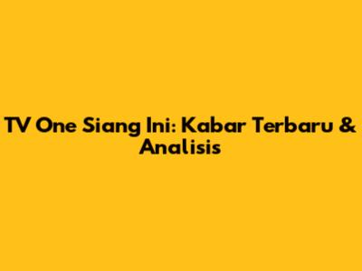 TV One Siang Ini: Kabar Terbaru & Analisis