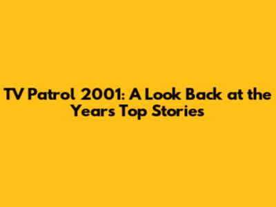 TV Patrol 2001: A Look Back at the Year's Top Stories