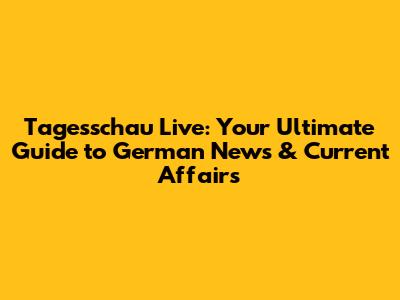 Tagesschau Live: Your Ultimate Guide to German News & Current Affairs