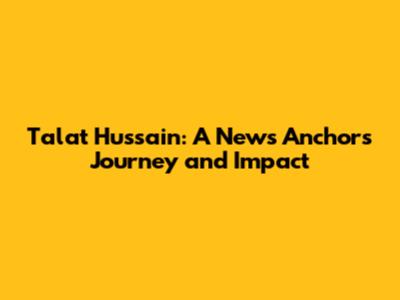 Talat Hussain: A News Anchor's Journey and Impact