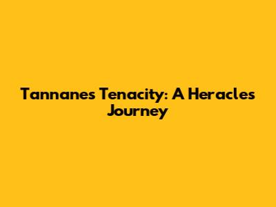 Tannane's Tenacity: A Heracles Journey