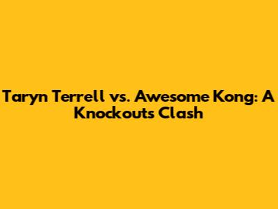 Taryn Terrell vs. Awesome Kong: A Knockouts Clash