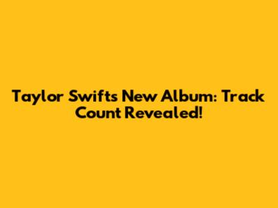 Taylor Swift's New Album: Track Count Revealed!