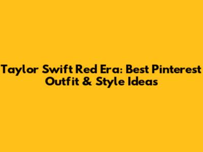 Taylor Swift Red Era: Best Pinterest Outfit & Style Ideas