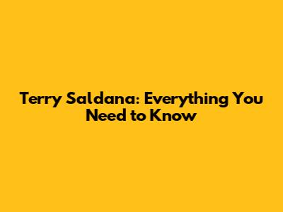 Terry Saldana: Everything You Need to Know