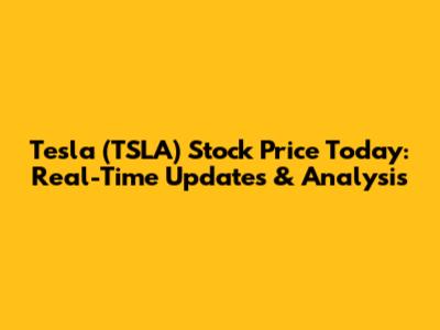 Tesla (TSLA) Stock Price Today: Real-Time Updates & Analysis