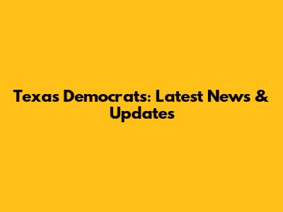 Texas Democrats: Latest News & Updates