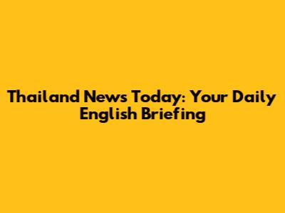 Thailand News Today: Your Daily English Briefing