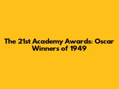 The 21st Academy Awards: Oscar Winners of 1949