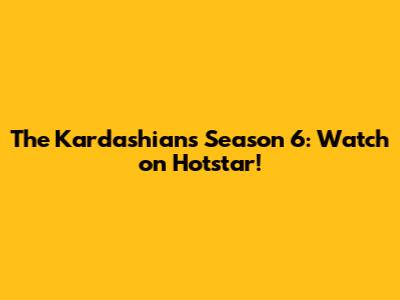 The Kardashians Season 6: Watch on Hotstar!