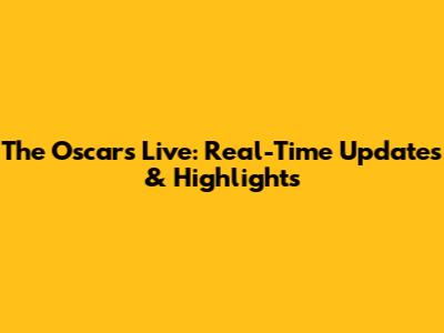 The Oscars Live: Real-Time Updates & Highlights