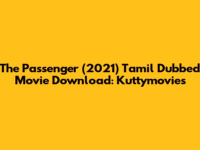 The Passenger (2021) Tamil Dubbed Movie Download: Kuttymovies