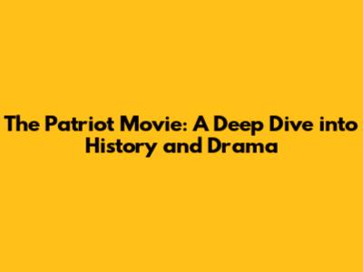 The Patriot Movie: A Deep Dive into History and Drama
