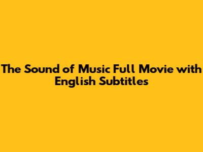 The Sound of Music Full Movie with English Subtitles
