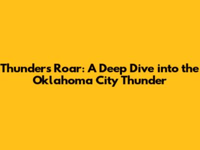 Thunder's Roar: A Deep Dive into the Oklahoma City Thunder