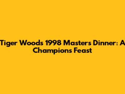 Tiger Woods' 1998 Masters Dinner: A Champion's Feast