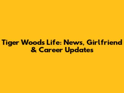 Tiger Woods' Life: News, Girlfriend & Career Updates