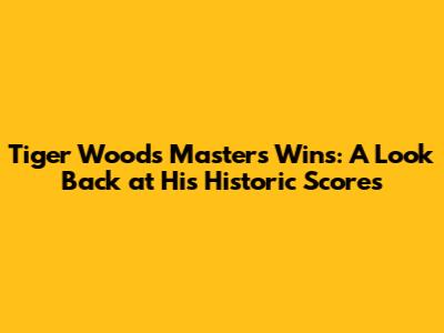 Tiger Woods' Masters Wins: A Look Back at His Historic Scores
