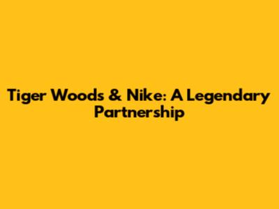Tiger Woods & Nike: A Legendary Partnership