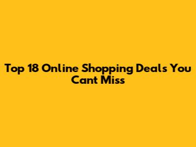Top 18 Online Shopping Deals You Can't Miss