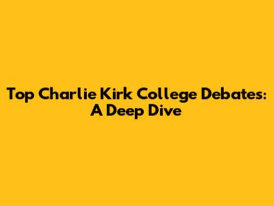Top Charlie Kirk College Debates: A Deep Dive