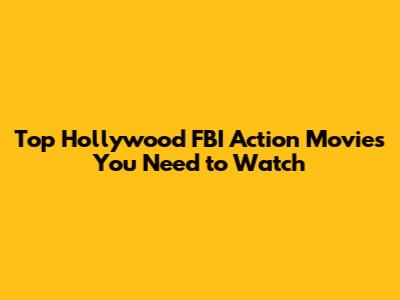 Top Hollywood FBI Action Movies You Need to Watch