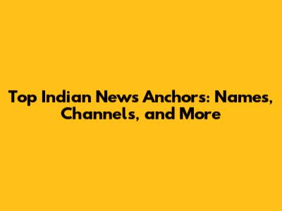 Top Indian News Anchors: Names, Channels, and More