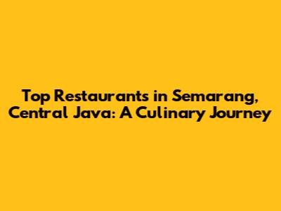 Top Restaurants in Semarang, Central Java: A Culinary Journey