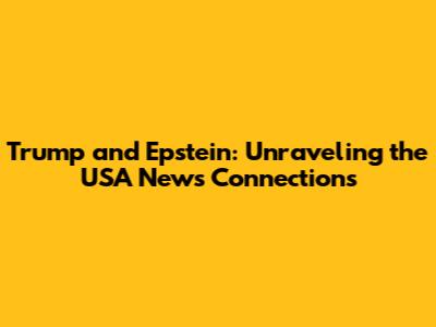 Trump and Epstein: Unraveling the USA News Connections