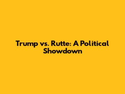 Trump vs. Rutte: A Political Showdown