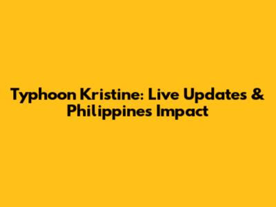 Typhoon Kristine: Live Updates & Philippines Impact