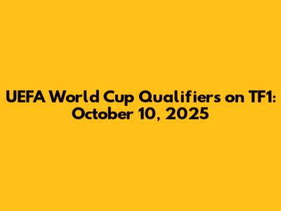UEFA World Cup Qualifiers on TF1: October 10, 2025