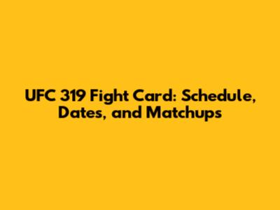 UFC 319 Fight Card: Schedule, Dates, and Matchups