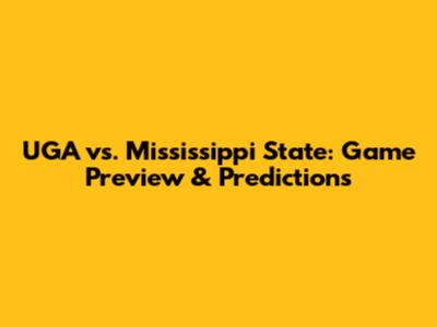 UGA vs. Mississippi State: Game Preview & Predictions